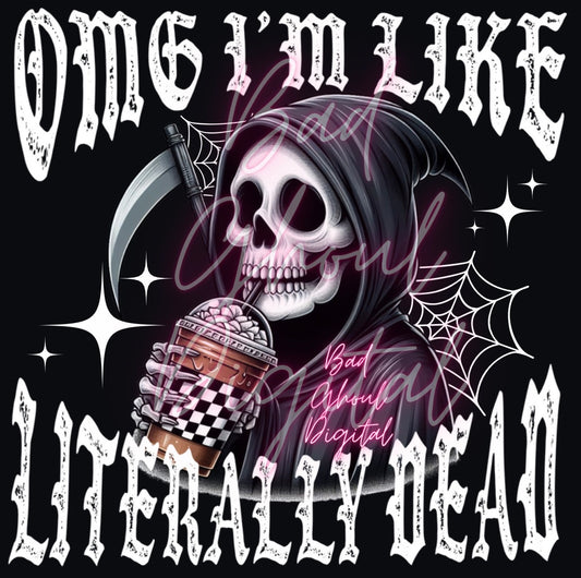 OMG Im Like Literally Dead PNG Download DTF