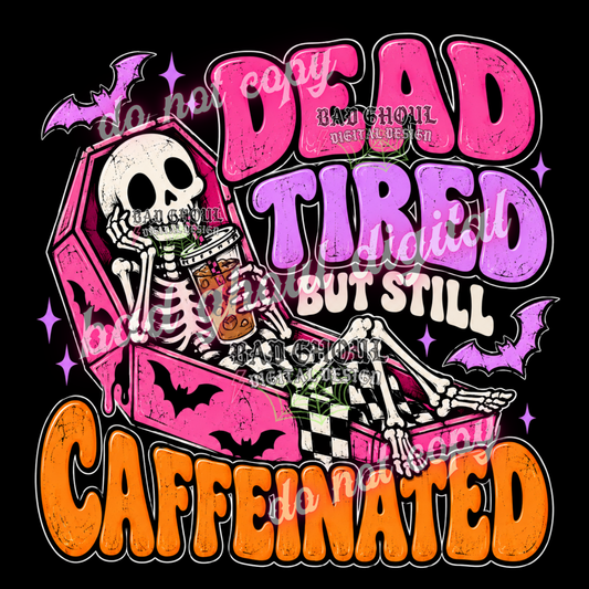 Dead tired but still caffeinated | PNG DOWNLOAD BLACK FAB ONLY