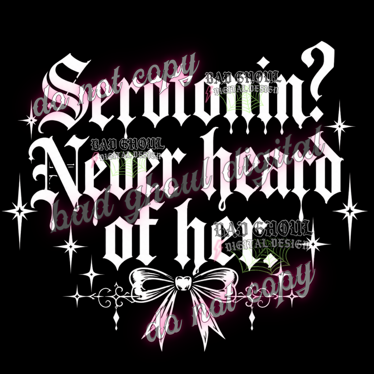 Serotonin? Never heard of her I  PNG DOWNLOAD BLACK FAB ONLY