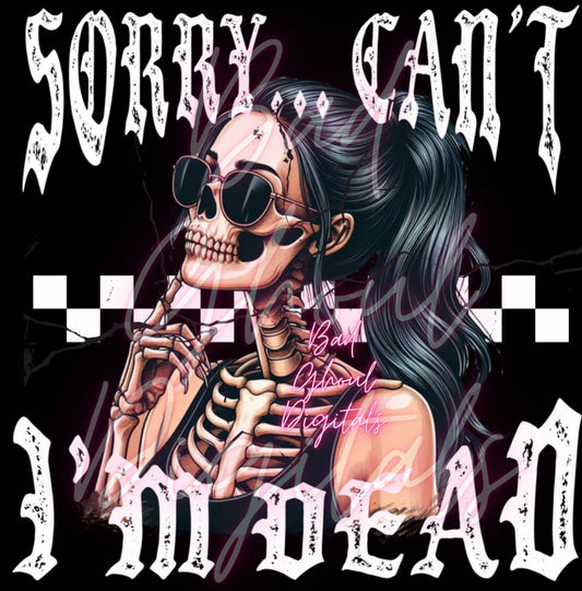 Sorry Cant I’m Dead Girl PNG Digital Download DTF