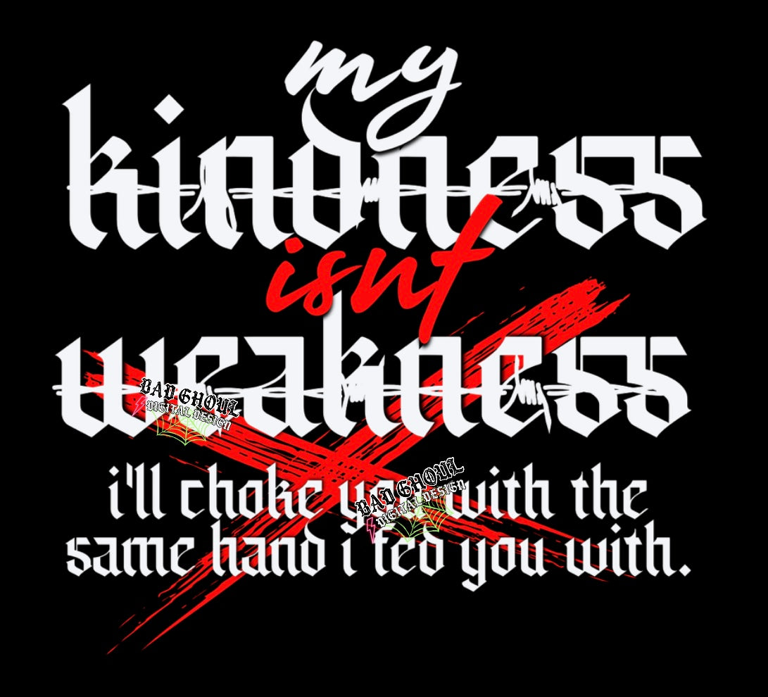 My kindness isnt weakness PNG Download