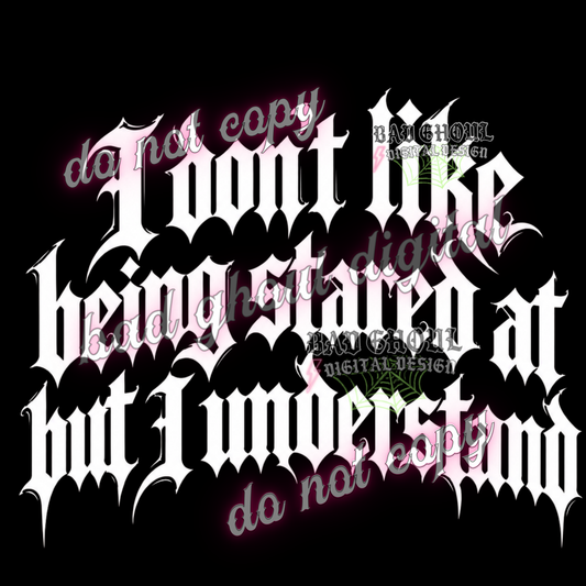 I don't like being stared at but I understand I  PNG DOWNLOAD BLACK FAB ONLY