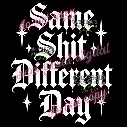 Same Shit Different Day I  PNG DOWNLOAD BLACK FAB ONLY