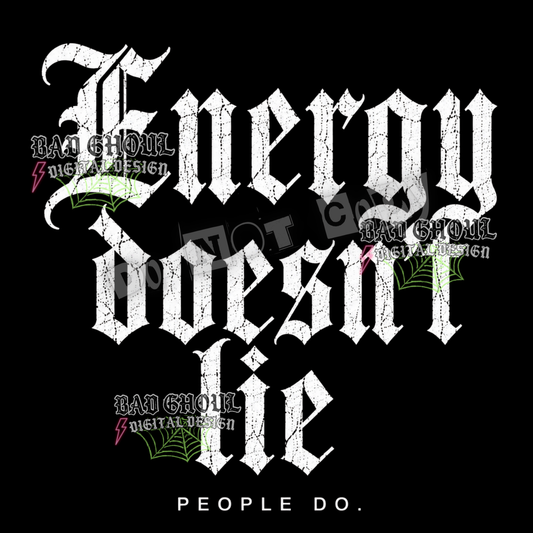 Energy doesn't lie | PNG DOWNLOAD | Black Fabric Only