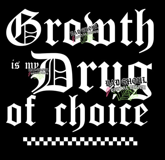 Growth Is My Drug Of Choice PNG Download