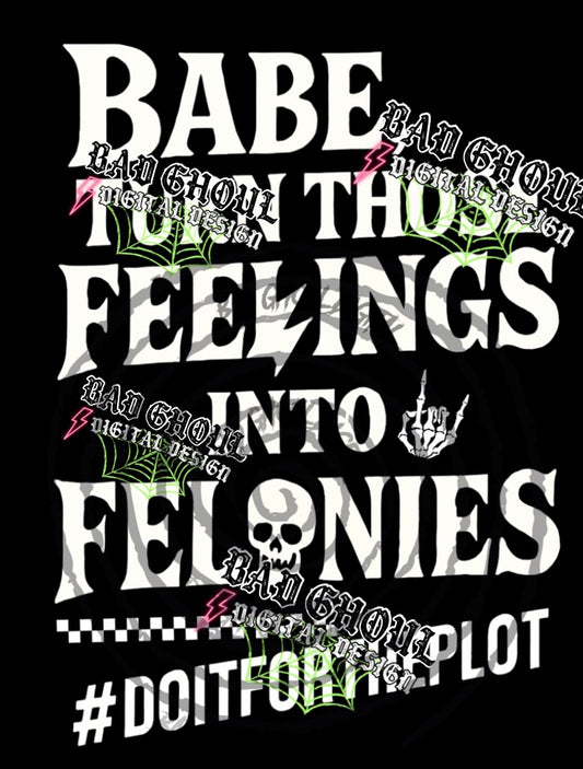 Feelings Into Felonies-PNG DOWNLOAD