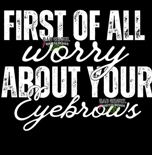 Worry About Your Eyebrows PNG Download