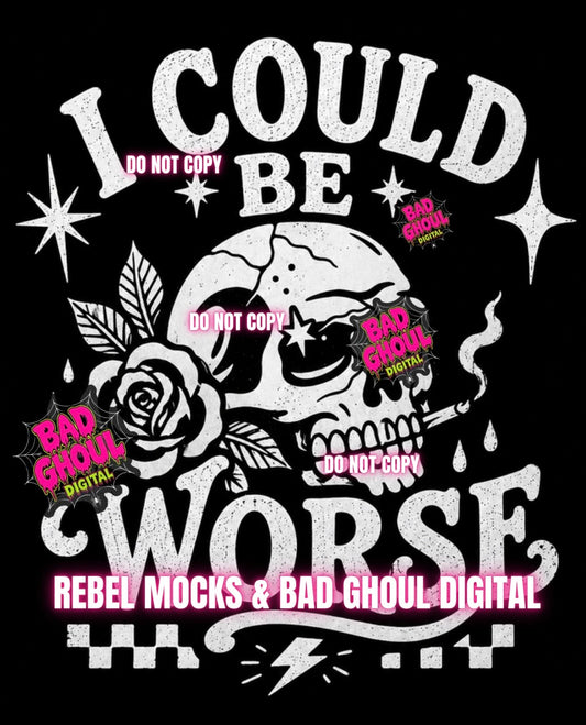 I Could Be Worse| Black Fabric|PNG DOWNLOAD