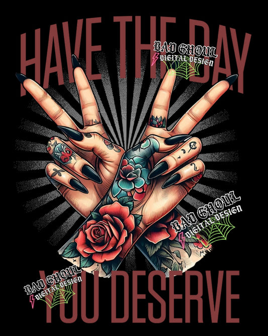 Have The Day You Deserve PNG download