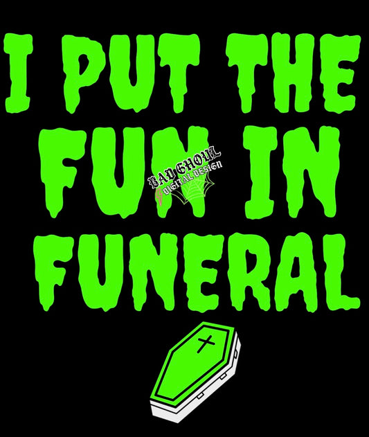 I Put The Fun In Funeral PNG Download