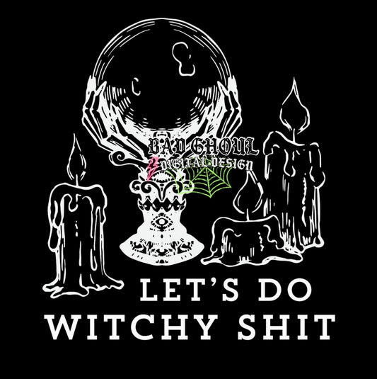 Lets Do Witchy Shit PNG download black and white 2 files
