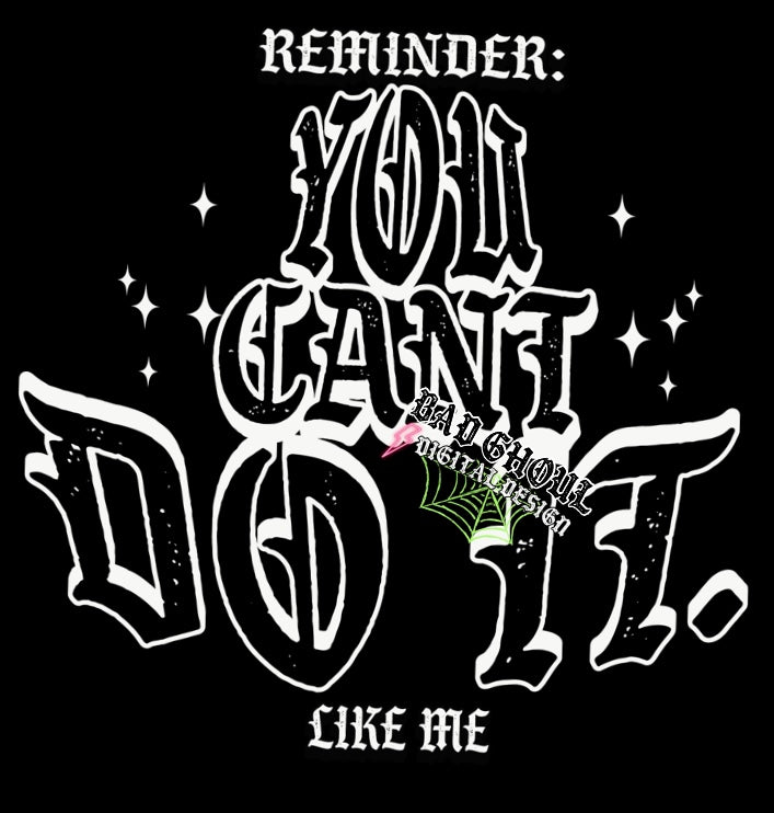 Reminder You Cant Do It Like Me PNG download