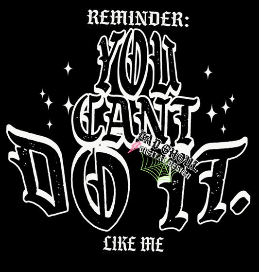 Reminder You Cant Do It Like Me PNG download
