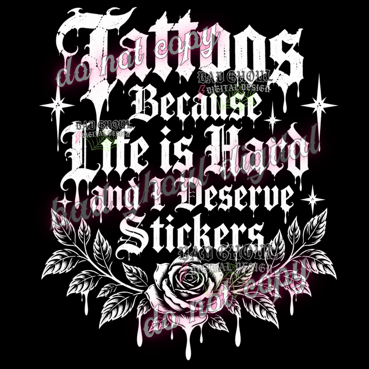 Tattoos because life is hard and I deserve stickers | PNG DOWNLOAD BLACK FAB ONLY