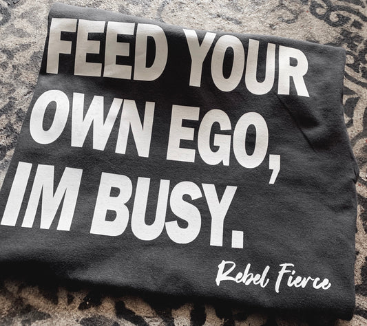 Feed your own ego Comfort Colors