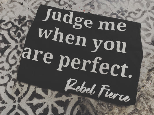 Judge Me When You Are Perfect